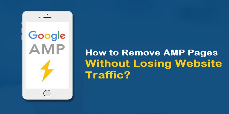 How to Remove AMP Pages Without Losing Website Traffic?