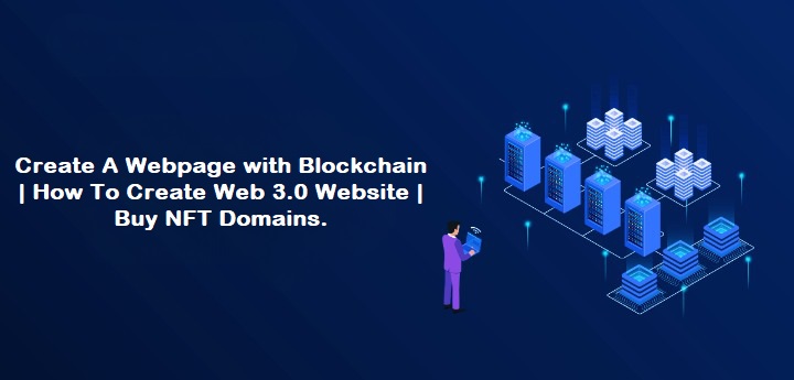 How to Create A Webpage with Blockchain | How To Create Web 3.0 Website | How To Buy NFT Domains.